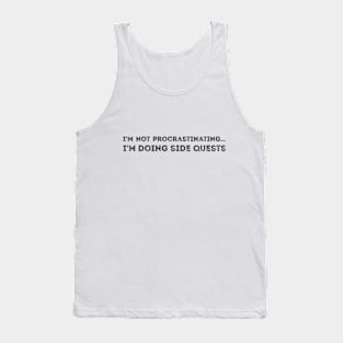 I'm not procrastinating... I'm doing side quests sarcastic Tank Top